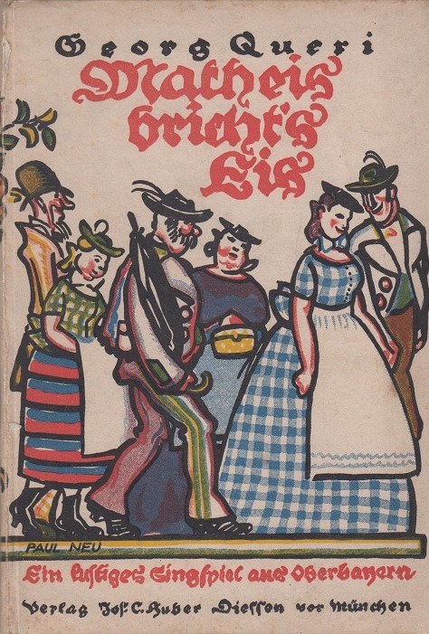 Georg Queri [Γκέοργκ Κουέρι] Matheis - bricht's Eis. Ein lustiges Singspiel aus Oberbayern [Ο Ματίας σπάει τον πάγο. Ένα κωμικό μουσικό θεατρικό έργο από την Άνω Βαυαρία]. Σχέδιο εξωφύλλου: Paul Neu [Πάουλ Νόυ], 1881-1940). Έκδοση: Diessen, Huber, περ. 1920.